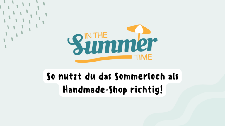 So nutzt das Sommerloch als Hanmade-Shop