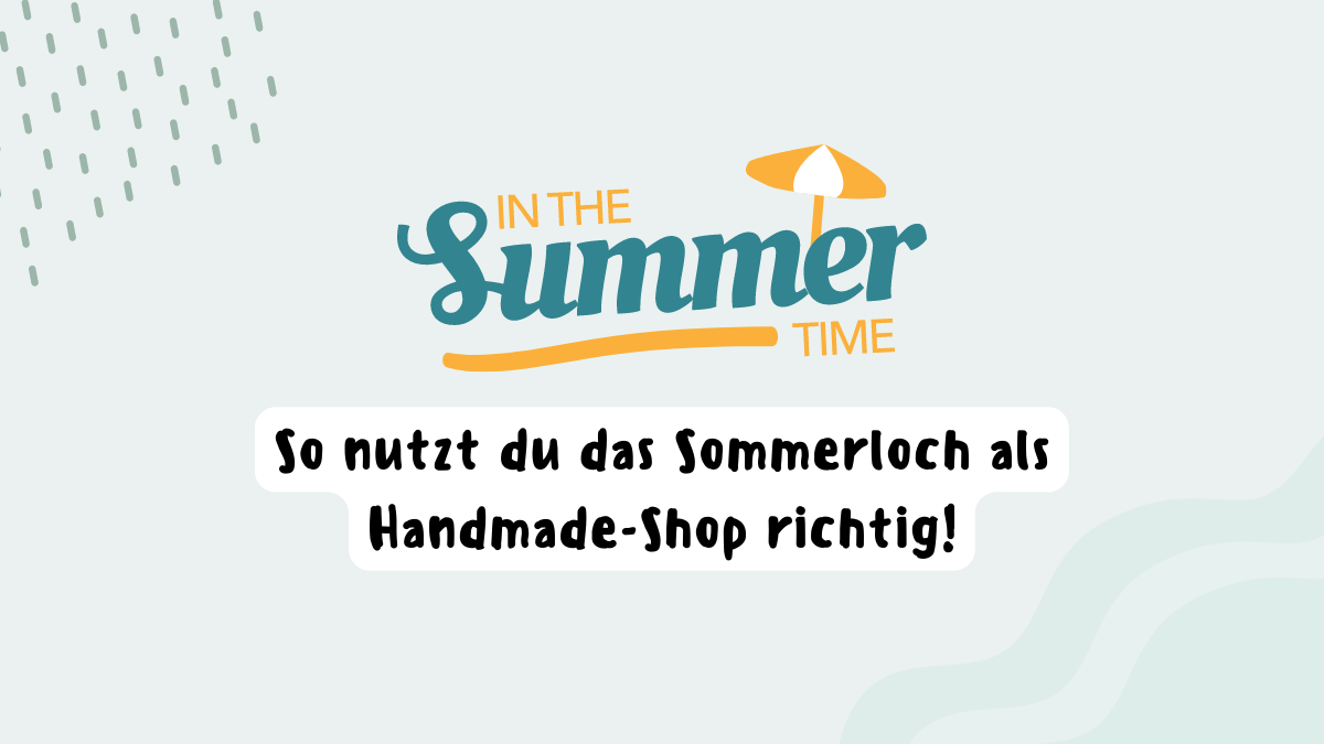 So nutzt das Sommerloch als Hanmade-Shop