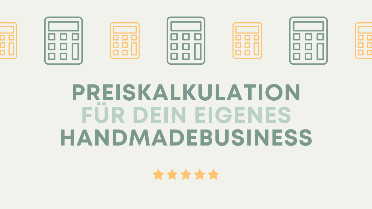 Ein Artikel über das Thema Preiskalkulation für dein Handmadebusiness. Wie berechnest du die Preise deiner Handmadeprodukte.